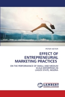 EFFECT OF ENTREPRENEURIAL MARKETING PRACTICES: ON THE PERFORMANCE OF SMALL AND MEDIUM SCALE ENTERPRISES IN LAGOS STATE, NIGERIA 620475131X Book Cover