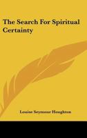 The Search For Spiritual Certainty 1425464769 Book Cover