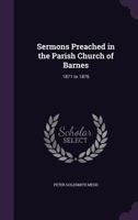 Sermons Preached in the Parish Church of Barnes: 1871 to 1876 1357442440 Book Cover