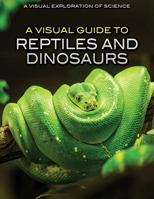 A Visual Guide to Reptiles and Dinosaurs 1508182434 Book Cover