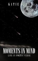 Moments In Mind: Life in poetic verse 1449001106 Book Cover