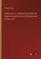 Hahnemann as a Medical Philosopher; the Organon. Being the Second Hahnemannian Lecture, 1881 1015268358 Book Cover