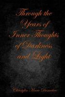 Through the Years of Inner Thoughts of Darkness and Light 1312234598 Book Cover