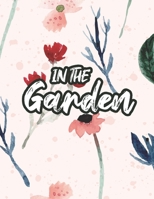 In The Garden: Stress Relieving Coloring Pages for Gardening Enthusiasts, Garden Plants and Flower Images to Color B08FP45B13 Book Cover