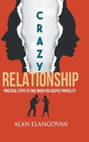 Crazy Relationships: Practical Steps to Take When You Suspect Infidelity 1543747701 Book Cover