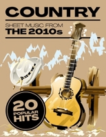 Country Sheet Music: 20 Popular Hits from the 2010s B0DRNW19Y4 Book Cover