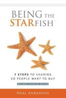 Being the STARfish: 7 Steps to Sharing so People Want to Buy 1505495482 Book Cover