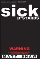 Sick B*stards: A Novel of Extreme Horror, Sex and Gore 1499772858 Book Cover