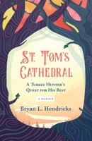 St. Tom's Cathedral: A Turkey Hunter's Quest for His Best 1737399008 Book Cover