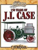 150 Years of J. I. Case (Crestline Agricultural Series) 0879388943 Book Cover