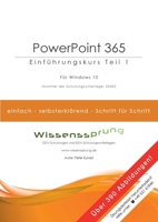 PowerPoint 365 - Einführungskurs Teil 1: Die einfache Schritt-für-Schritt-Anleitung mit über 390 Bildern 3753423238 Book Cover