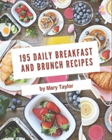 195 Daily Breakfast and Brunch Recipes: Making More Memories in your Kitchen with Breakfast and Brunch Cookbook! B08P5XXYWG Book Cover