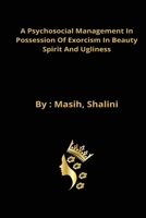 A psychosocial management in possession of exorcism in beauty spirit and ugliness 9443647702 Book Cover