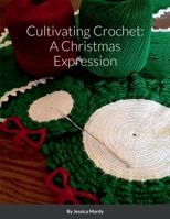 Cultivating Crochet: A Christmas Expression 171682995X Book Cover