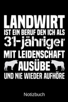 Landwirt ist ein Beruf den ich als 31-j�hriger mit Leidenschaft aus�be und nie wieder aufh�re: A5 Notizbuch f�r alle Landwirte - Liniert 120 Seiten - Geschenk zum Geburtstag - Weihnachten - Vatertag - 1699311080 Book Cover