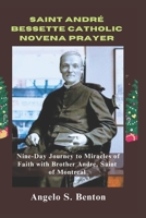 SAINT ANDRÉ BESSETTE CATHOLIC NOVENA PRAYER: A Nine-Day Journey to Miracles of Faith with Brother Andre, Saint of Montreal (Powerful Catholic Novena Prayers and Devotions) B0DPP8H42F Book Cover