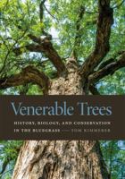 Venerable Trees: History, Biology, and Conservation in the Bluegrass 0813165660 Book Cover