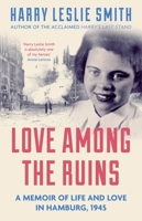 Love Among the Ruins: A memoir of life and love in Hamburg, 1945 178578000X Book Cover