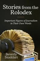 Stories from the Rolodex : Journalists and Newsmakers Reveal How Their Work Is Done 1735928208 Book Cover