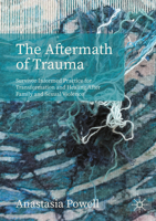 The Aftermath of Trauma: Survivor Informed Practice for Transformation and Healing After Family and Sexual Violence 3032377242 Book Cover