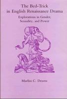 The Bed-Trick in English Renaissance Drama: Explorations in Gender, Sexuality, and Power 0874134765 Book Cover