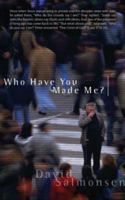 Who Have You Made Me? 1414109768 Book Cover