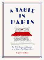 A Table in Paris: The Cafés, Bistros, and Brasseries of the World's Most Romantic City 1419747789 Book Cover
