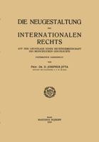 Die Neugestaltung Des Internationalen Rechts: Auf Der Grundlage Einer Rechtsgemeinschaft Des Menschlichen Geschlechts 9401183457 Book Cover