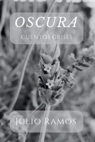 Oscura: cuentos grises (Spanish Edition) B0CP29CKGD Book Cover