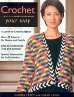 Crochet Your Way (Taunton Books & Videos for Enthusiasts) 1561583103 Book Cover