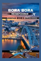 Bora Bora Reiseführer 2024: Der ultimative Leitfaden für Bora Bora: Planen Sie Ihren Traumurlaub B0CRQVDZ3R Book Cover