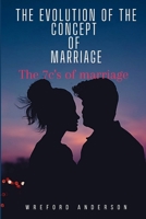 The Evolution of the concept of Marriage: The 7 C's of Marriage B0CFZC3SXT Book Cover