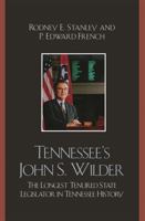 Tennessee's John Wilder: The Longest Tenured State Legislator in Tennessee History 0761836934 Book Cover