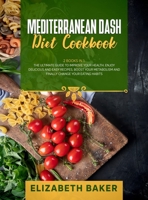 Mediterranean Dash Diet Cookbook: 2 Books in 1: The Ultimate Guide to Improve Your Health. Enjoy Delicious and Easy Recipes, Boost Your Metabolism and Finally Change Your Eating Habits. 1802710493 Book Cover