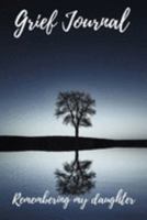 Grief Journal Remembering my Daughter: Grieving The Loss Of Your Daughter 1691438456 Book Cover