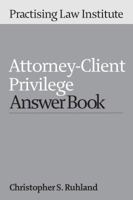 Attorney-Client Privilege Answer Book 2016 1402424922 Book Cover