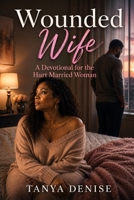 Wounded Wife: A Devotional for the Hurt Married Woman B086MMSCNZ Book Cover