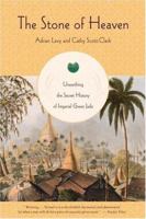 The Stone of Heaven: Unearthing the Secret History of Imperial Green Jade 0316525960 Book Cover