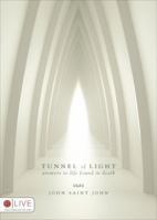 Tunnel of Light: Answers to Life Found in Death 1606964496 Book Cover