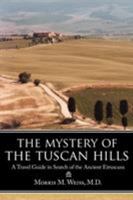The Mystery of the Tuscan Hills: A Travel Guide in Search of the Ancient Etruscans 1425930611 Book Cover