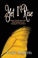 Yet I Rise: A Woman’s Transformational Story About Breaking Free and Changing Her Circumstances 1957577177 Book Cover