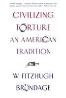 Civilizing Torture: An American Tradition 0674737660 Book Cover
