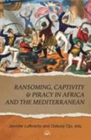 Ransoming, Captivity & Piracy in Africa and the Mediterranean 1569024928 Book Cover
