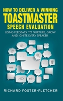 How to deliver a winning Toastmaster Speech Evaluation: Using feedback to nurture, grow and ignite every speaker 1096843749 Book Cover