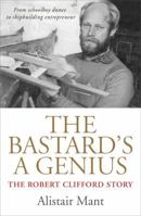 The Bastard's a Genius: The Robert Clifford Story 1741143667 Book Cover