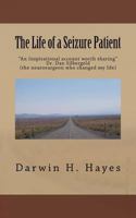 The Life of a Seizure Patient: This Story Is a Look at the Things That Can Happen When You Are Dealing with the Effects of Seizures. These Effects Will Be Different with Each Case. This Is a Report of 1543084249 Book Cover