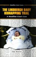 The Lindbergh Baby Kidnapping Trial: A Headline Court Case (Headline Court Cases) 0766013898 Book Cover