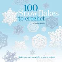 100 snowflakes to crochet : make your own snowdrift - to give or to keep 1844488055 Book Cover