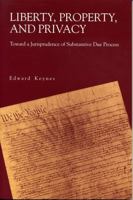 Liberty, Property, and Privacy: Toward a Jurisprudence of Substantive Due Process 0271015101 Book Cover