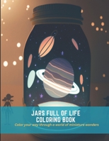 Jars Full of Life Coloring Book: Color your way through a world of miniature wonders B0C4MF77CG Book Cover